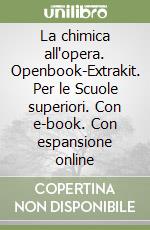 La chimica all'opera. Openbook-Extrakit. Per le Scuole superiori. Con e-book. Con espansione online libro