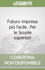 Futuro impresa più facile. Per le Scuole superiori