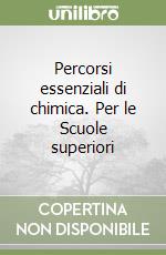 Percorsi essenziali di chimica. Per le Scuole superiori libro