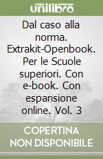 Dal caso alla norma. Extrakit-Openbook. Per le Scuole superiori. Con e-book. Con espansione online. Vol. 3