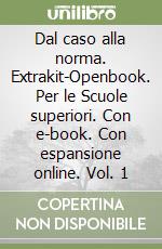 Dal caso alla norma. Extrakit-Openbook. Per le Scuole superiori. Con e-book. Con espansione online. Vol. 1