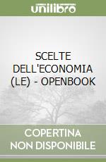 SCELTE DELL'ECONOMIA (LE) - OPENBOOK libro