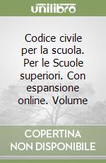 Codice civile per la scuola. Per le Scuole superiori. Con espansione online. Volume libro