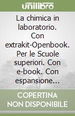 La chimica in laboratorio. Con extrakit-Openbook. Per le Scuole superiori. Con e-book. Con espansione online libro