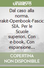 Dal caso alla norma. Extrakit-Openbook-Fascicolo SIA. Per le Scuole superiori. Con e-book. Con espansione online. Vol. 1