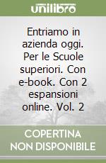 Entriamo in azienda oggi. Per le Scuole superiori. Con e-book. Con 2 espansioni online. Vol. 2 libro