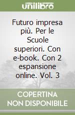 Futuro impresa più. Per le Scuole superiori. Con e-book. Con 2 espansione online. Vol. 3 libro