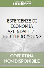 ESPERIENZE DI ECONOMIA AZIENDALE 2 - HUB LIBRO YOUNG