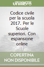 Codice civile per la scuola 2017. Per le Scuole superiori. Con espansione online libro usato