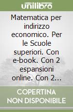 Matematica per indirizzo economico. Per le Scuole superiori. Con e-book. Con 2 espansioni online. Con 2 libri: Quaderno turistico-Extrakit. Vol. 2 libro