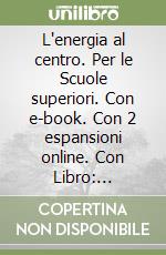 L'energia al centro. Per le Scuole superiori. Con e-book. Con 2 espansioni online. Con Libro: Laboratorio libro