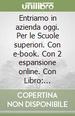 Entriamo in azienda oggi. Per le Scuole superiori. Con e-book. Con 2 espansione online. Con Libro: Percorso verso le competenze. Vol. 1 libro