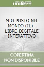 MIO POSTO NEL MONDO (IL) - LIBRO DIGITALE INTERATTIVO libro