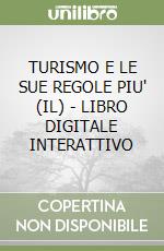 TURISMO E LE SUE REGOLE PIU' (IL) - LIBRO DIGITALE INTERATTIVO libro