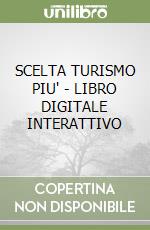 SCELTA TURISMO PIU' - LIBRO DIGITALE INTERATTIVO libro