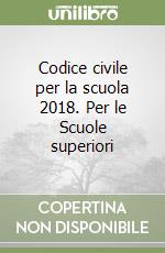 Codice civile per la scuola 2018. Per le Scuole superiori libro
