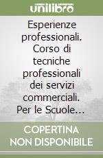 Esperienze professionali. Corso di tecniche professionali dei servizi commerciali. Per le Scuole superiori. Con e-book. Con espansione online. Vol. 1 libro