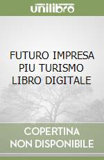 FUTURO IMPRESA PIU TURISMO  LIBRO DIGITALE libro