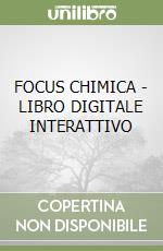 FOCUS CHIMICA - LIBRO DIGITALE INTERATTIVO libro