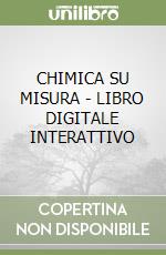 CHIMICA SU MISURA - LIBRO DIGITALE INTERATTIVO libro