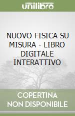 NUOVO FISICA SU MISURA - LIBRO DIGITALE INTERATTIVO libro