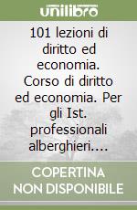 101 lezioni di diritto ed economia. Corso di diritto ed economia. Per gli Ist. professionali alberghieri. Con e-book. Con espansione online libro