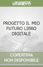 PROGETTO IL MIO FUTURO  LIBRO DIGITALE libro