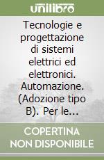 Tecnologie e progettazione di sistemi elettrici ed elettronici. Automazione. (Adozione tipo B). Per le Scuole superiori. Con ebook. Con espansione online. Vol. 1 libro usato