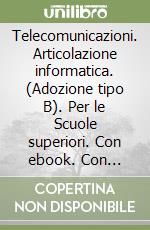 Telecomunicazioni. Articolazione informatica. (Adozione tipo B). Per le Scuole superiori. Con ebook. Con espansione online libro usato