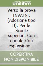 Verso la prova INVALSI. (Adozione tipo B). Per le Scuole superiori. Con ebook. Con espansione online libro