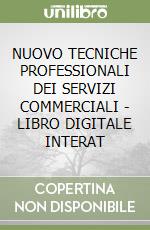 NUOVO TECNICHE PROFESSIONALI DEI SERVIZI COMMERCIALI - LIBRO DIGITALE INTERAT libro