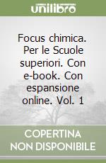 Focus chimica. Per le Scuole superiori. Con e-book. Con espansione online. Vol. 1 libro