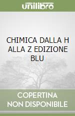 CHIMICA DALLA H ALLA Z EDIZIONE BLU libro