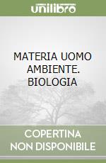 MATERIA UOMO AMBIENTE. BIOLOGIA libro