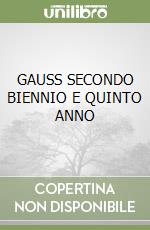 GAUSS SECONDO BIENNIO E QUINTO ANNO libro