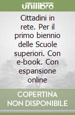 Cittadini in rete. Per il primo biennio delle Scuole superiori. Con e-book. Con espansione online libro