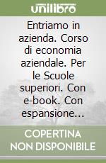 Entriamo in azienda. Corso di economia aziendale. Per le Scuole superiori. Con e-book. Con espansione online libro