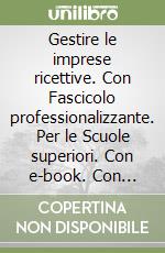 Gestire le imprese ricettive. Con Fascicolo professionalizzante. Per le Scuole superiori. Con e-book. Con espansione online