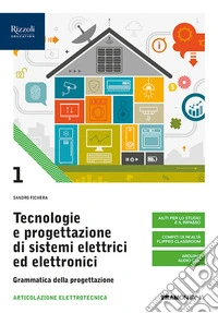Tecnologie e progettazione di sistemi elettrici ed elettronici. Per le Scuole superiori. Con e-book. Con espansione online. Vol. 1: Grammatica della progettazione libro
