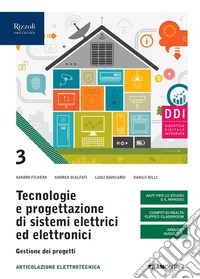Tecnologie e progettazione di sistemi elettrici ed elettronici. Gestione dei progetti. Per le Scuole superiori. Con e-book. Con espansione online. Vol. 3 libro