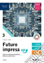 Futuro impresa up. Corso di economia aziendale. Per la 3ª classe delle Scuole superiori. Con e-book. Con espansione online. Vol. 3 libro