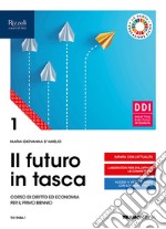 Futuro in tasca. Corso di diritto ed economia per il primo biennio delle Scuole superiori. Con e-book. Con espansione online (Il). Vol. 1 libro