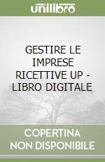 GESTIRE LE IMPRESE RICETTIVE UP - LIBRO DIGITALE libro