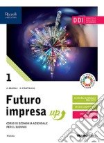 Futuro impresa up. Per il biennio delle Scuole superiori. Con e-book. Con espansione online. Vol. 1 libro