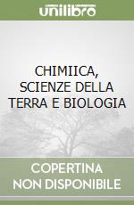 CHIMIICA, SCIENZE DELLA TERRA E BIOLOGIA libro