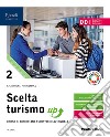 Scelta turismo up. Per le Scuole superiori. Con e-book. Con espansione online. Vol. 2 libro