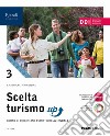 Scelta turismo up. Per gli Ist. tecnici. Con e-book. Con espansione online. Vol. 3 libro