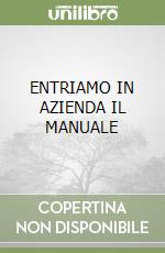 ENTRIAMO IN AZIENDA  IL MANUALE libro