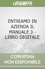ENTRIAMO IN AZIENDA IL MANUALE 3 - LIBRO DIGITALE libro