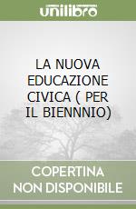 LA NUOVA EDUCAZIONE CIVICA ( PER IL BIENNNIO) libro